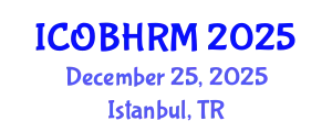 International Conference on Organization Behavior and Human Resource Management (ICOBHRM) December 25, 2025 - Istanbul, Turkey