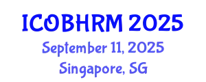 International Conference on Organization Behavior and Human Resource Management (ICOBHRM) September 11, 2025 - Singapore, Singapore