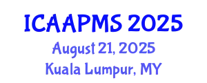 International Conference on Advances in Applied Physics and Materials Science (ICAAPMS) August 21, 2025 - Kuala Lumpur, Malaysia