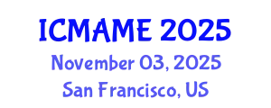 International Conference on Mechanical, Aeronautical and Manufacturing Engineering (ICMAME) November 03, 2025 - San Francisco, United States