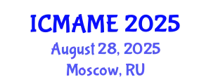 International Conference on Mechanical, Aeronautical and Manufacturing Engineering (ICMAME) August 28, 2025 - Moscow, Russia