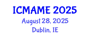 International Conference on Mechanical, Aeronautical and Manufacturing Engineering (ICMAME) August 28, 2025 - Dublin, Ireland