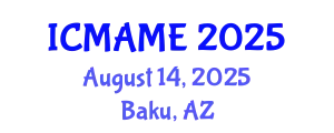 International Conference on Mechanical, Aeronautical and Manufacturing Engineering (ICMAME) August 14, 2025 - Baku, Azerbaijan