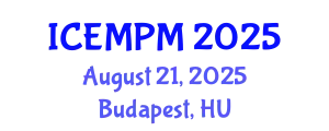 International Conference on Engineering, Manufacturing and Production Management (ICEMPM) August 21, 2025 - Budapest, Hungary