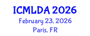 International Conference on Machine Learning and Data Analysis (ICMLDA) February 23, 2026 - Paris, France
