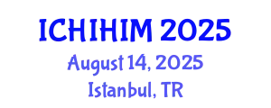 International Conference on Health Informatics and Health Information Management (ICHIHIM) August 14, 2025 - Istanbul, Turkey