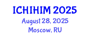 International Conference on Health Informatics and Health Information Management (ICHIHIM) August 28, 2025 - Moscow, Russia