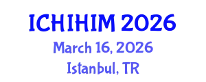 International Conference on Health Informatics and Health Information Management (ICHIHIM) March 16, 2026 - Istanbul, Turkey