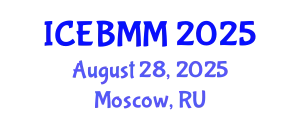 International Conference on Economics and Business Market Management (ICEBMM) August 28, 2025 - Moscow, Russia