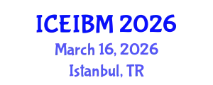 International Conference on Economics, Industrial and Business Management (ICEIBM) March 16, 2026 - Istanbul, Turkey
