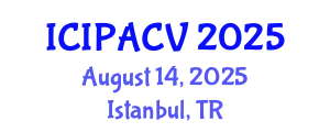 International Conference on Image Processing, Analysis and Computer Vision (ICIPACV) August 14, 2025 - Istanbul, Turkey