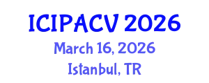 International Conference on Image Processing, Analysis and Computer Vision (ICIPACV) March 16, 2026 - Istanbul, Turkey