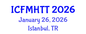 International Conference on Fluid Mechanics, Heat Transfer and Thermodynamics (ICFMHTT) January 26, 2026 - Istanbul, Turkey