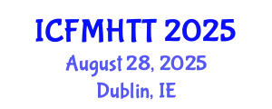 International Conference on Fluid Mechanics, Heat Transfer and Thermodynamics (ICFMHTT) August 28, 2025 - Dublin, Ireland
