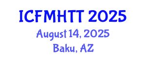 International Conference on Fluid Mechanics, Heat Transfer and Thermodynamics (ICFMHTT) August 14, 2025 - Baku, Azerbaijan