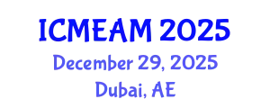 International Conference on Mechanical Engineering and Applied Mechanics (ICMEAM) December 29, 2025 - Dubai, United Arab Emirates
