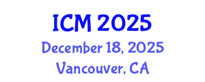 International Conference on Mathematics (ICM) December 18, 2025 - Vancouver, Canada