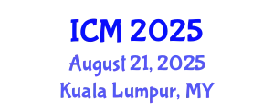 International Conference on Mathematics (ICM) August 21, 2025 - Kuala Lumpur, Malaysia