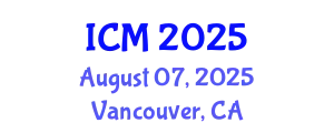 International Conference on Mathematics (ICM) August 07, 2025 - Vancouver, Canada