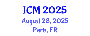 International Conference on Mathematics (ICM) August 28, 2025 - Paris, France
