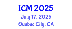 International Conference on Mathematics (ICM) July 17, 2025 - Quebec City, Canada