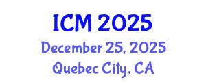 International Conference on Mathematics (ICM) December 25, 2025 - Quebec City, Canada