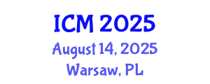 International Conference on Mathematics (ICM) August 14, 2025 - Warsaw, Poland