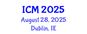 International Conference on Mathematics (ICM) August 28, 2025 - Dublin, Ireland