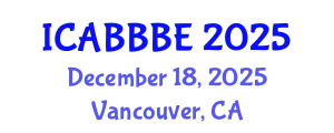 International Conference on Agricultural, Biotechnology, Biological and Biosystems Engineering (ICABBBE) December 18, 2025 - Vancouver, Canada