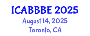 International Conference on Agricultural, Biotechnology, Biological and Biosystems Engineering (ICABBBE) August 14, 2025 - Toronto, Canada