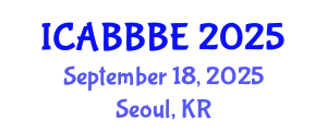 International Conference on Agricultural, Biotechnology, Biological and Biosystems Engineering (ICABBBE) September 18, 2025 - Seoul, Republic of Korea