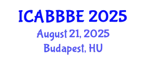 International Conference on Agricultural, Biotechnology, Biological and Biosystems Engineering (ICABBBE) August 21, 2025 - Budapest, Hungary