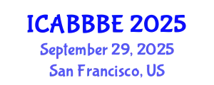 International Conference on Agricultural, Biotechnology, Biological and Biosystems Engineering (ICABBBE) September 29, 2025 - San Francisco, United States