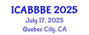 International Conference on Agricultural, Biotechnology, Biological and Biosystems Engineering (ICABBBE) July 17, 2025 - Quebec City, Canada