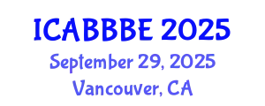 International Conference on Agricultural, Biotechnology, Biological and Biosystems Engineering (ICABBBE) September 29, 2025 - Vancouver, Canada