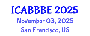 International Conference on Agricultural, Biotechnology, Biological and Biosystems Engineering (ICABBBE) November 03, 2025 - San Francisco, United States