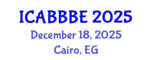International Conference on Agricultural, Biotechnology, Biological and Biosystems Engineering (ICABBBE) December 18, 2025 - Cairo, Egypt