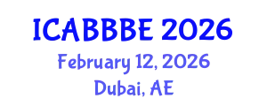 International Conference on Agricultural, Biotechnology, Biological and Biosystems Engineering (ICABBBE) February 12, 2026 - Dubai, United Arab Emirates