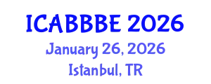International Conference on Agricultural, Biotechnology, Biological and Biosystems Engineering (ICABBBE) January 26, 2026 - Istanbul, Turkey