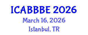 International Conference on Agricultural, Biotechnology, Biological and Biosystems Engineering (ICABBBE) March 16, 2026 - Istanbul, Turkey