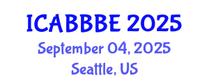 International Conference on Agricultural, Biotechnology, Biological and Biosystems Engineering (ICABBBE) September 04, 2025 - Seattle, United States