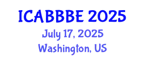 International Conference on Agricultural, Biotechnology, Biological and Biosystems Engineering (ICABBBE) July 17, 2025 - Washington, United States