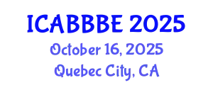International Conference on Agricultural, Biotechnology, Biological and Biosystems Engineering (ICABBBE) October 16, 2025 - Quebec City, Canada