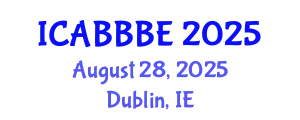 International Conference on Agricultural, Biotechnology, Biological and Biosystems Engineering (ICABBBE) August 28, 2025 - Dublin, Ireland
