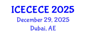 International Conference on Electrical, Computer, Electronics and Communication Engineering (ICECECE) December 29, 2025 - Dubai, United Arab Emirates