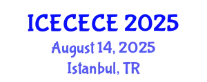 International Conference on Electrical, Computer, Electronics and Communication Engineering (ICECECE) August 14, 2025 - Istanbul, Turkey