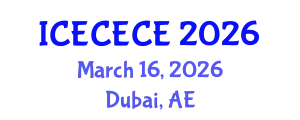 International Conference on Electrical, Computer, Electronics and Communication Engineering (ICECECE) March 16, 2026 - Dubai, United Arab Emirates