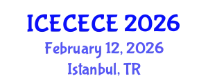 International Conference on Electrical, Computer, Electronics and Communication Engineering (ICECECE) February 12, 2026 - Istanbul, Turkey