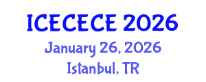 International Conference on Electrical, Computer, Electronics and Communication Engineering (ICECECE) January 26, 2026 - Istanbul, Turkey