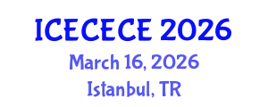 International Conference on Electrical, Computer, Electronics and Communication Engineering (ICECECE) March 16, 2026 - Istanbul, Turkey